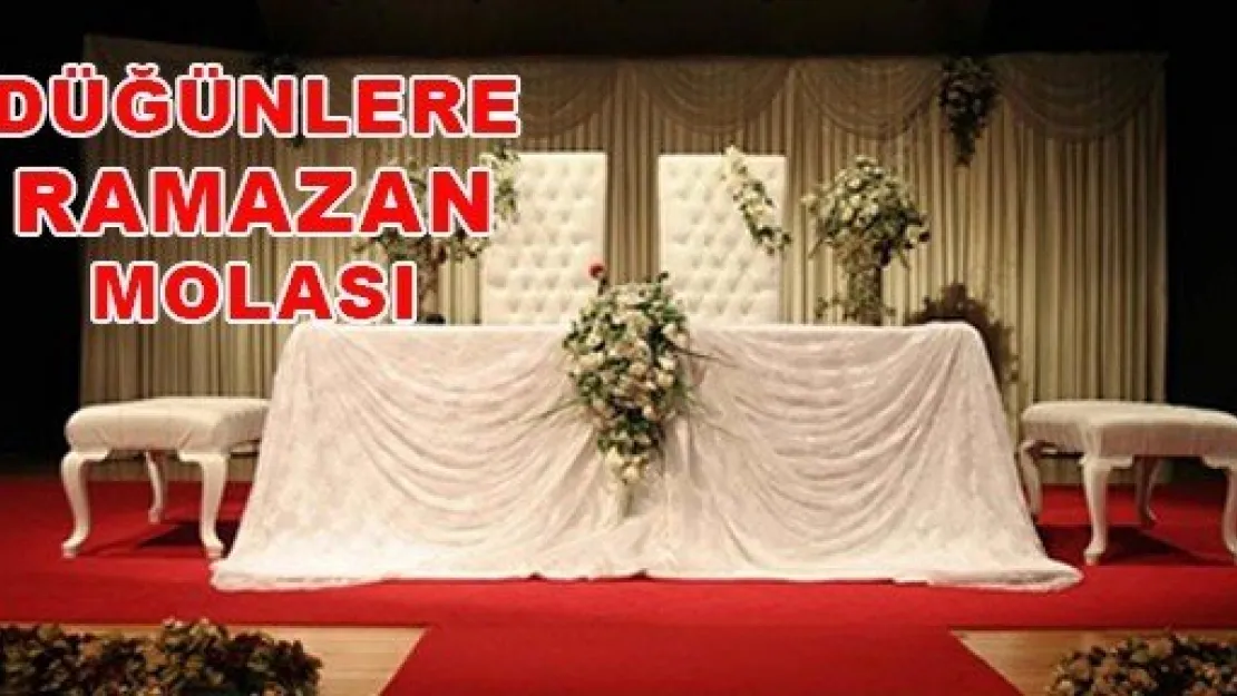 DÜĞÜNLERE RAMAZAN MOLASI