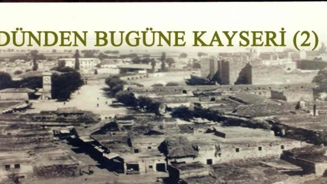 DÜNDEN BUGÜNE KAYSERİ (2)