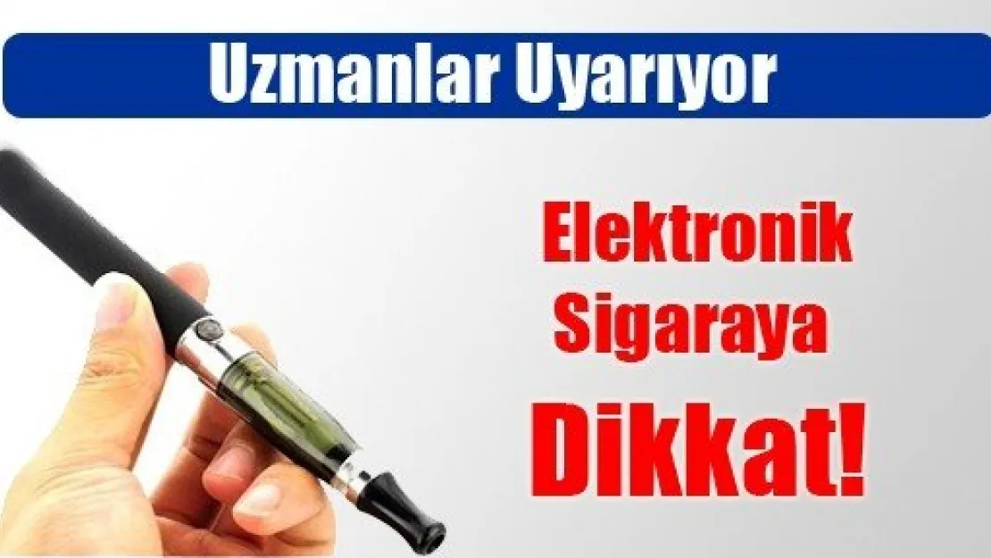 Elektronik Sigaralara Dikkat!