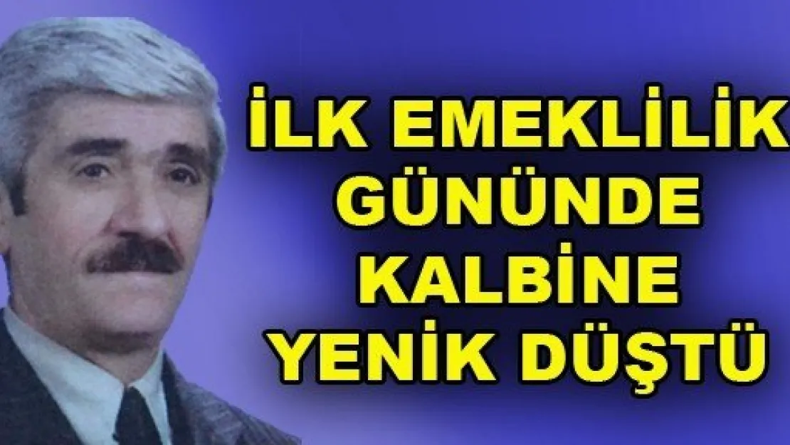 Emekliliğinin İlk Gününde Kalp Krizi Geçirerek Hayatını Kaybetti