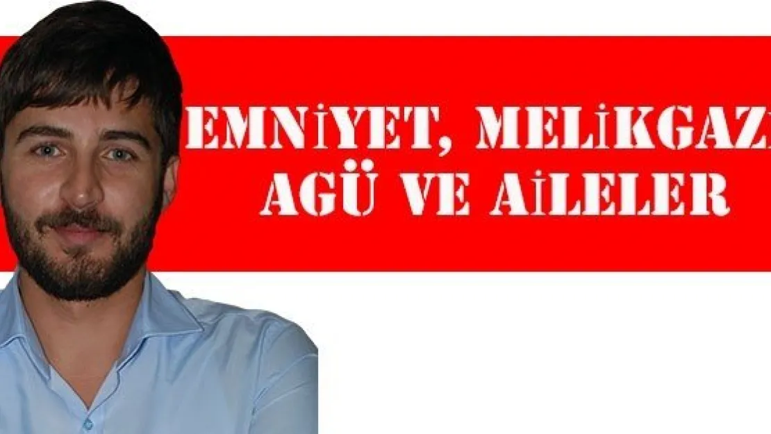 EMNİYET, MELİKGAZİ, AGÜ VE AİLELER