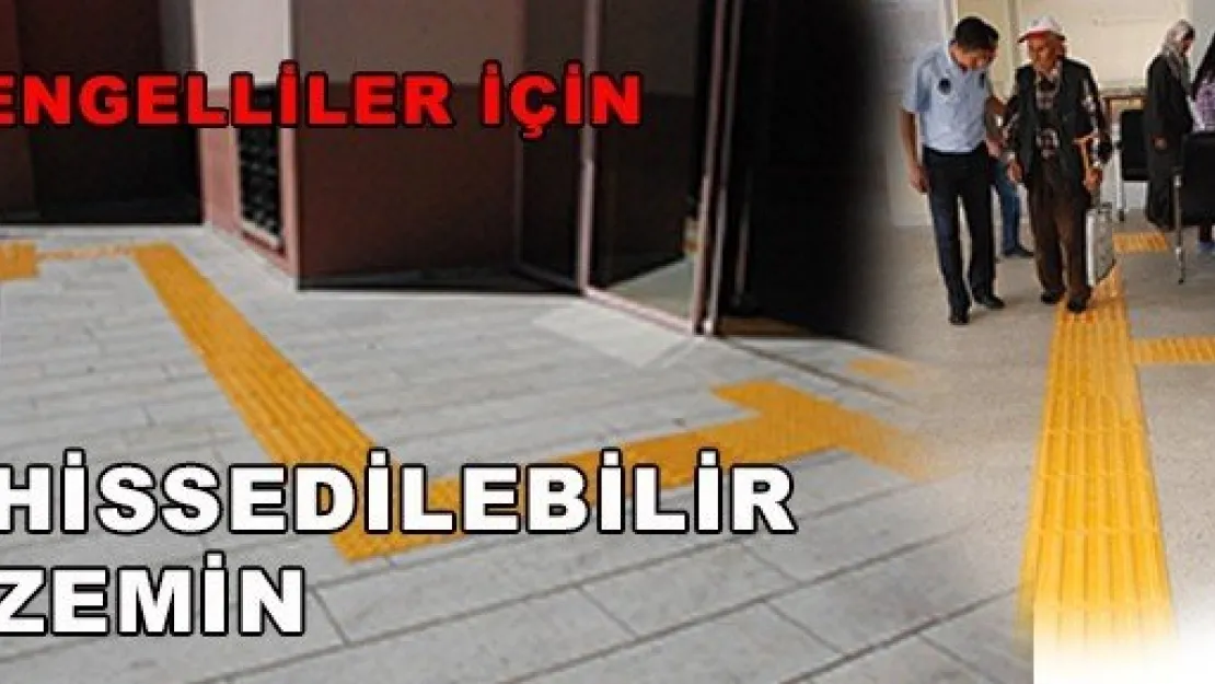  ENGELLİLER İÇİN HİSSEDİLEBİLİR ZEMİN YAPILDI