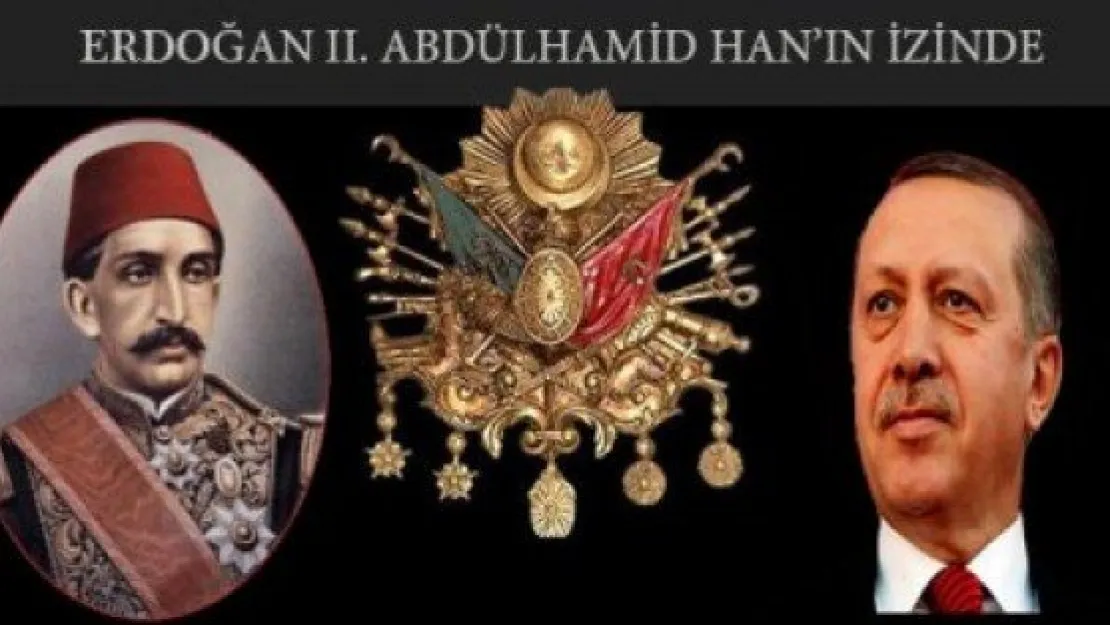 Erdoğan II. Abdülhamid Han'ın izinde