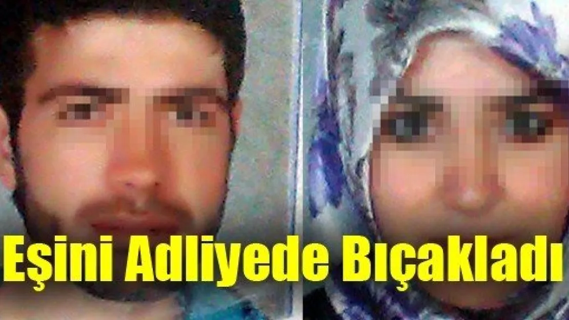 Eşini Adliyede Bıçakladı