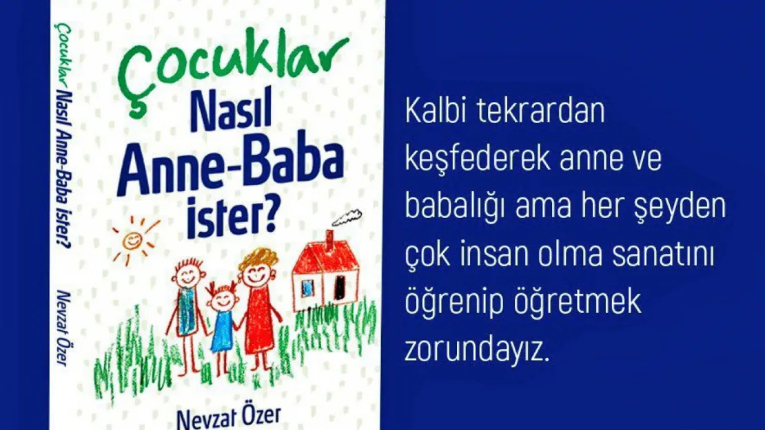 Eski İl Müdürü Özer'in yeni kitabı çıktı 'Çocuklar Nasıl Anne-Baba İster'