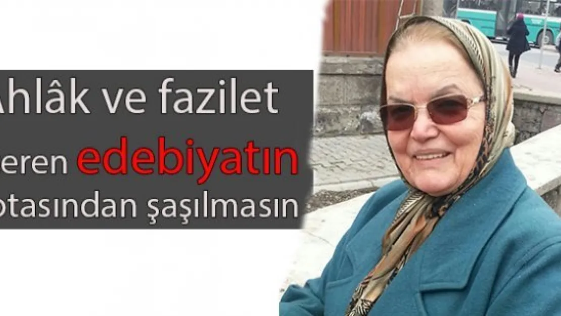 Faziletli edebiyatın rotasından şaşılmasın