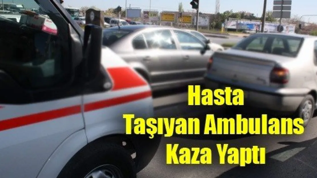 Hasta Taşıyan Ambulans Kaza Yaptı