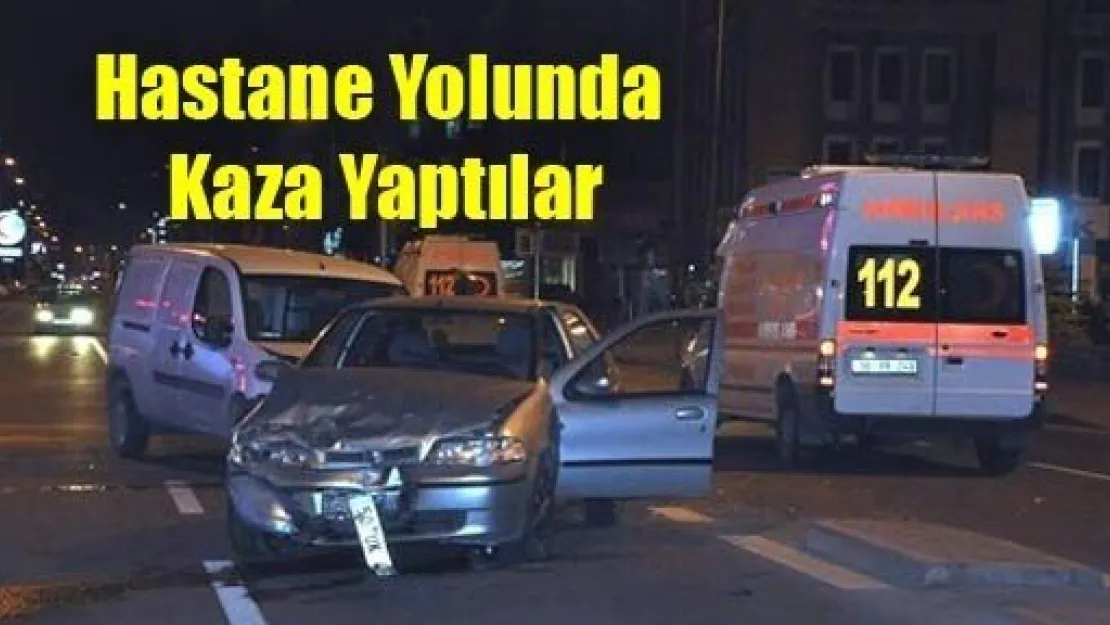 Hastane Yolunda Kaza Yaptılar