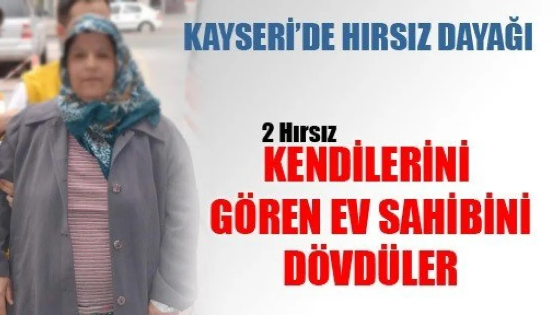 Hırsızlar Evine Girdikleri Kadını Dövdü