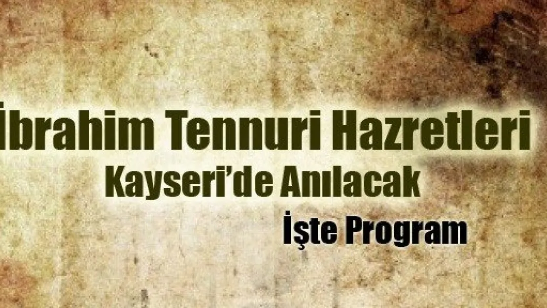 İbrahim Tennuri Hazretleri Kayseri'de Anılacak