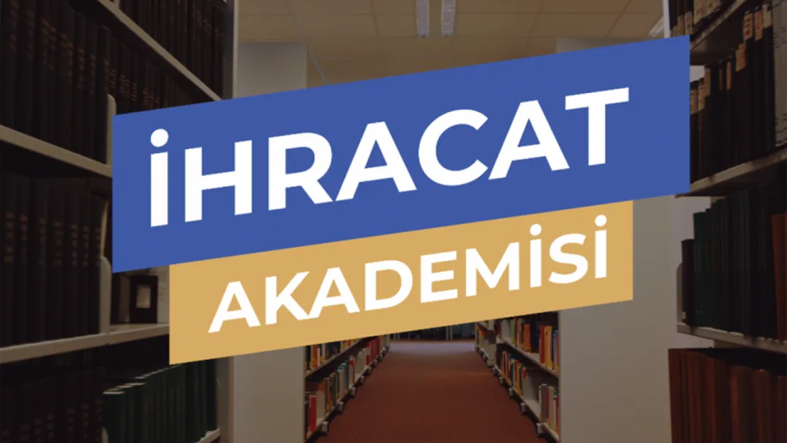 İhracat Akademisi Eğitim programları başlıyor