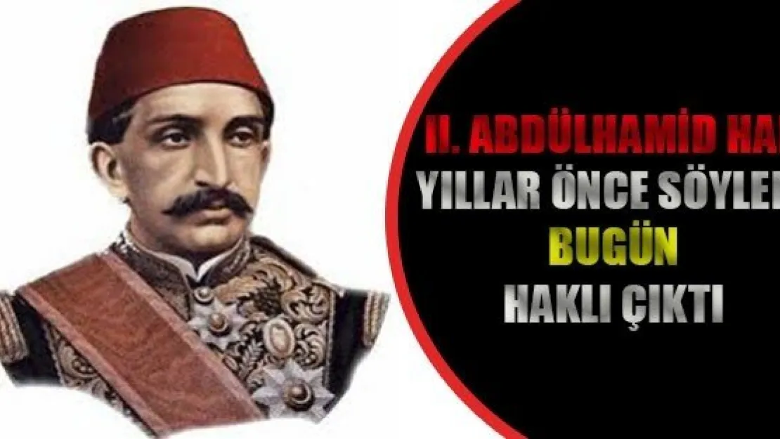 II. Abdülhamid Han Haklı Çıktı