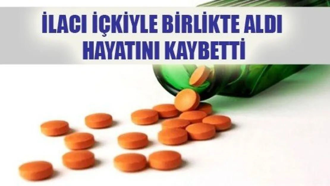 İlacı Alkolle Aldı, Hayatını Kaybetti