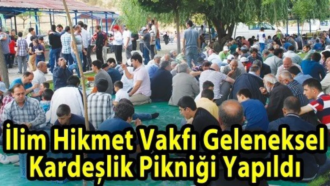 İlim Hikmet Vakfı Geleneksel Kardeşlik Pikniği Yapıldı