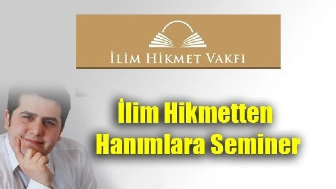 İlim Hikmetten Hanımlara Seminer