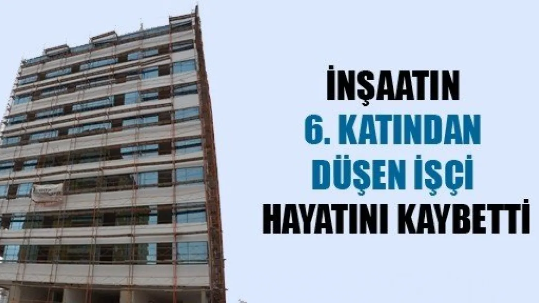 İnşaatın 6. Katından Düştü