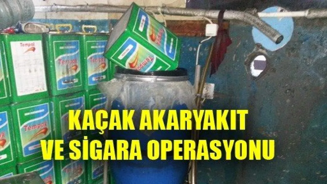 Kaçak Akaryakıt ve Sigara Operasyonu