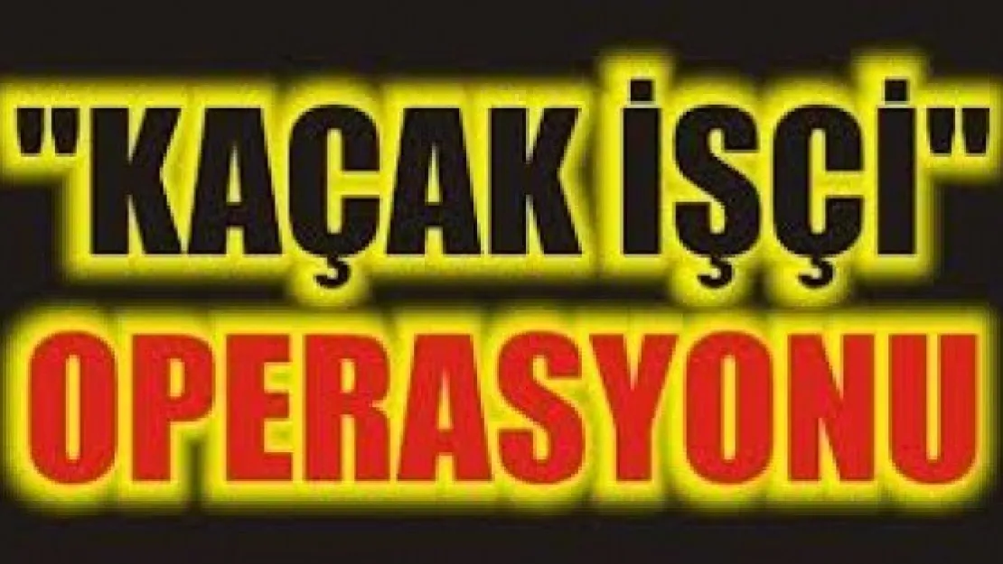 Kaçak İşçi Çalıştıran İş Yeri Hakkında İşlem Yapıldı 