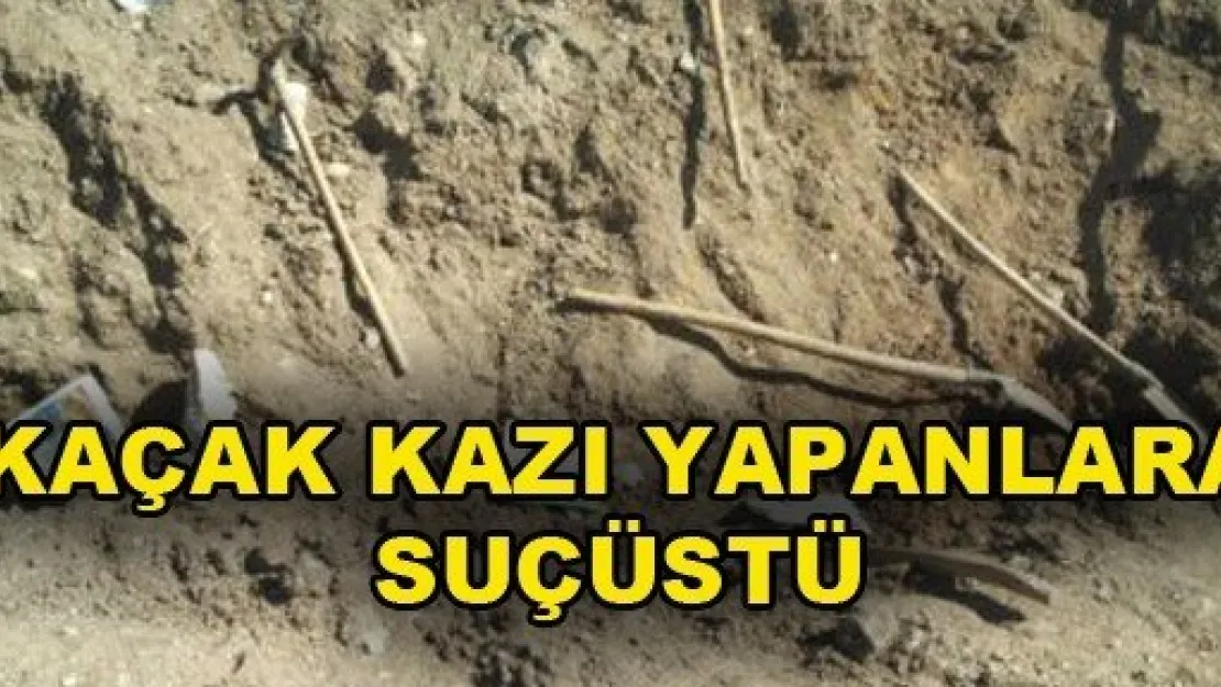 Kaçak Kazı Yapanlara Suçüstü