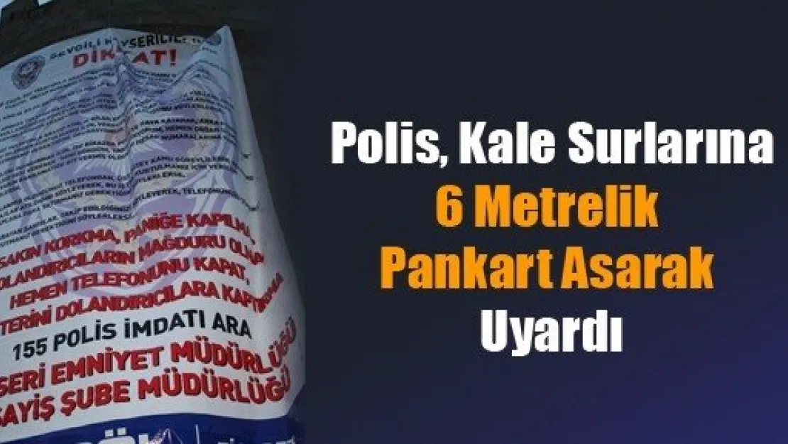 Kale Surlarına Pankart Asarak Uyardı