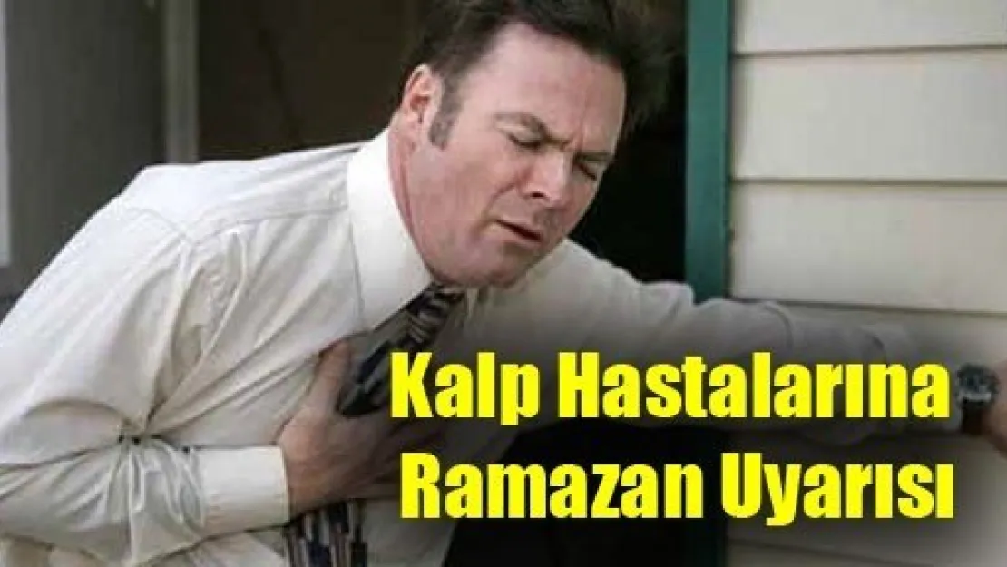 Kalp Hastalarına Ramazan Uyarısı