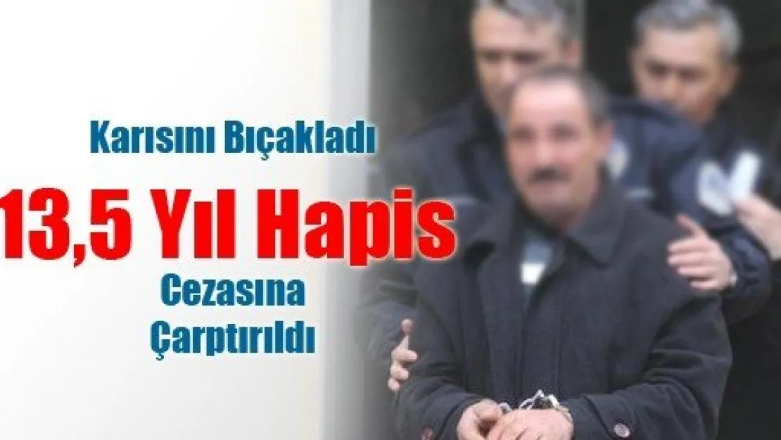 Karısını Bıçaklayan Adama Büyük Hapis Cezası