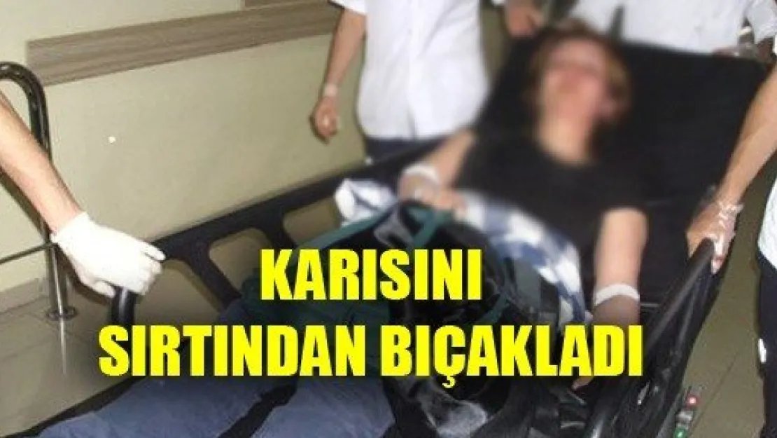 Karısını Sırtından Bıçakladı