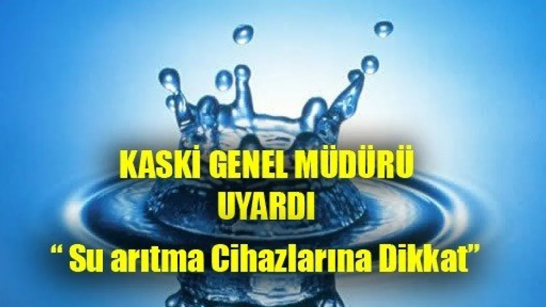 Kaski'den Su Arıtma Cihazı Uyarısı