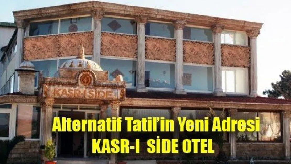 Kasr-ı Side Otel Kapılarını Açtı