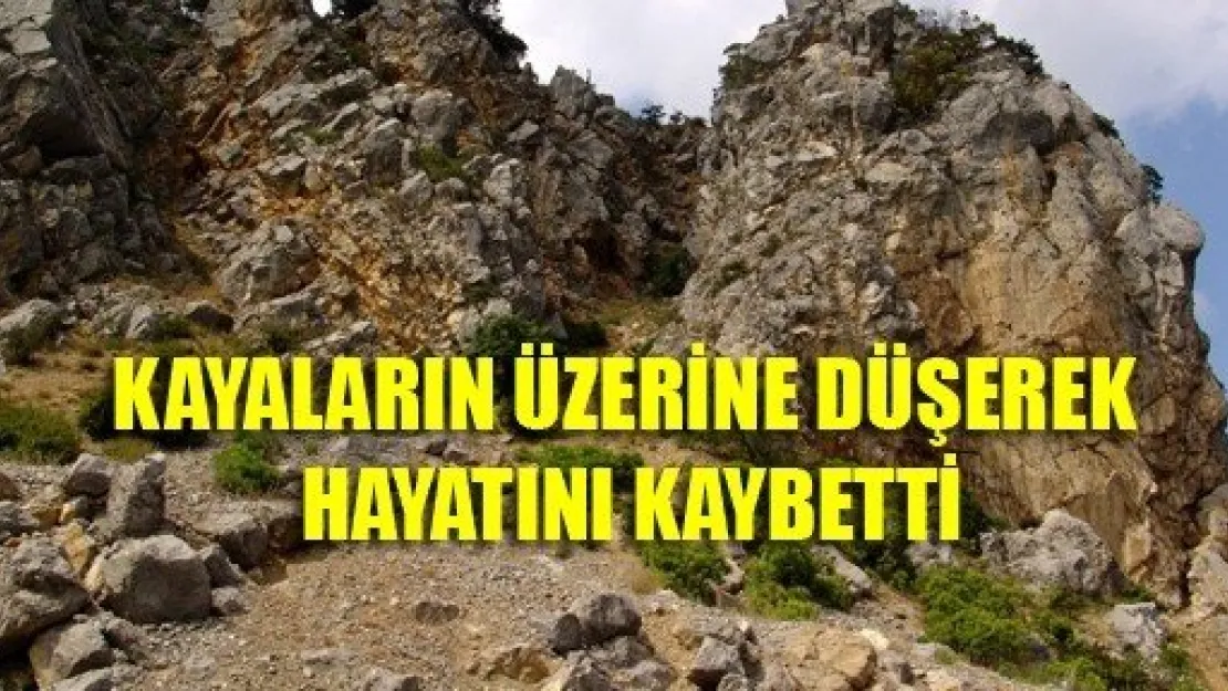 Kayaların Üzerine Düşerek Hayatını Kaybetti