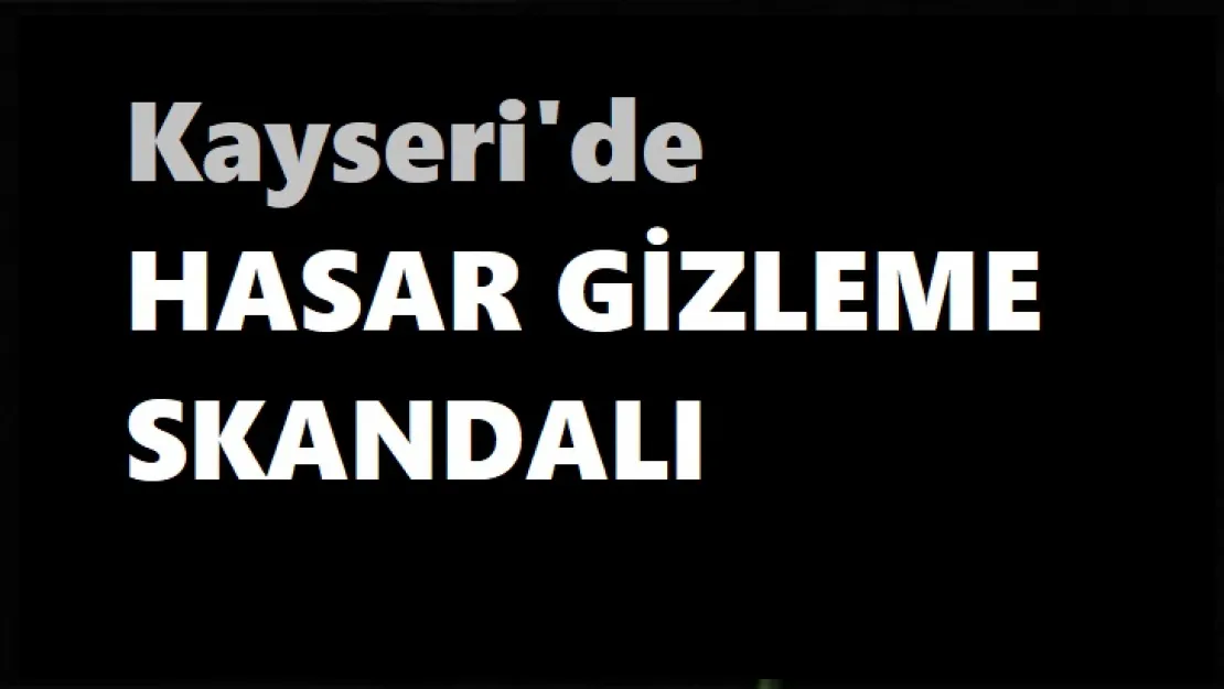 Kayseri Neden ve Nasıl HASAR TESPİT listesinden çıkarıldı?