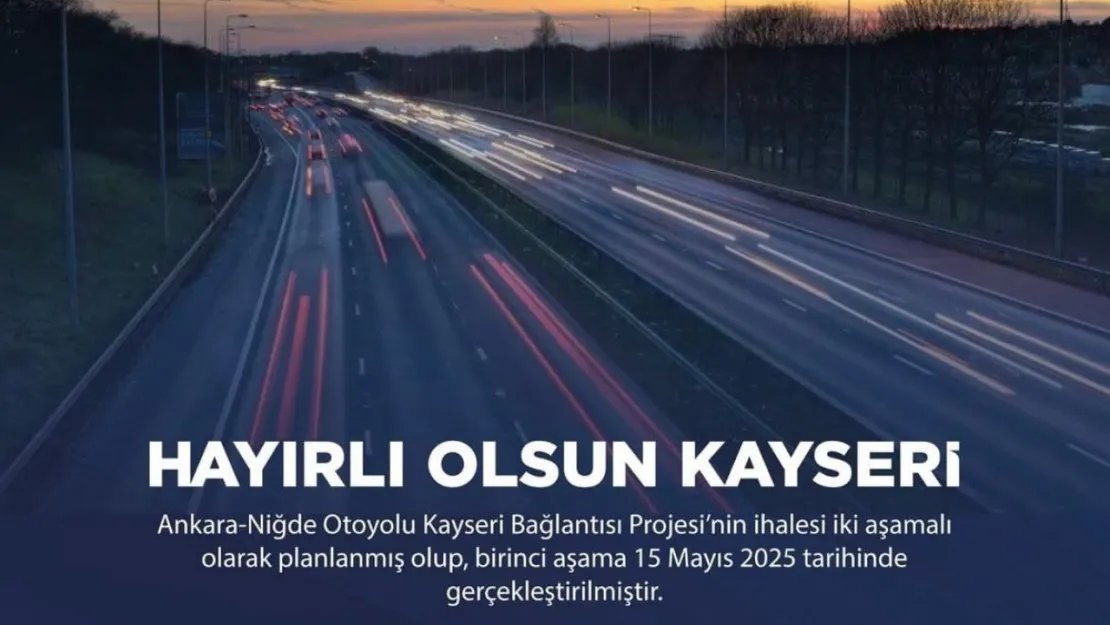 Kayseri otobanı için ilk adım atıldı: İhalenin birinci aşaması gerçekleşti