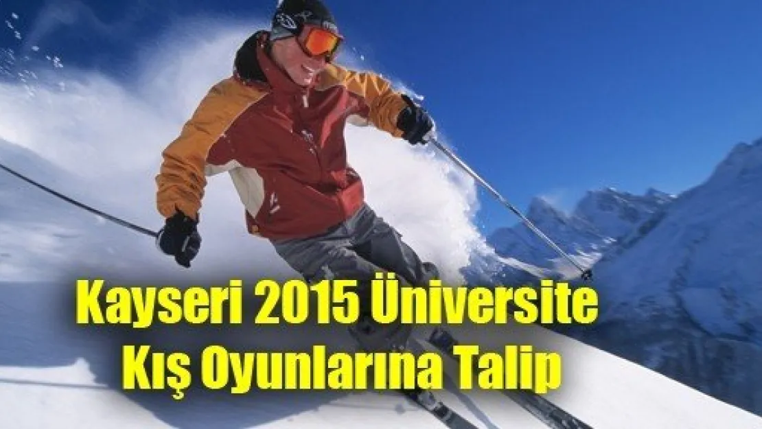 Kayseri 2015 Üniversite Kış Oyunlarına Talip