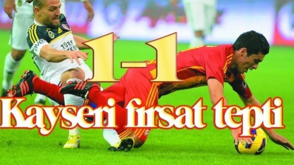 Kayseri fırsat tepti : 1-1