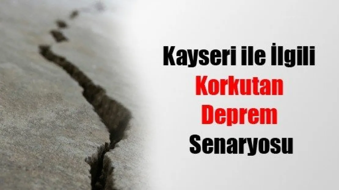 Kayseri ile İlgili Korkutan Deprem Senaryosu