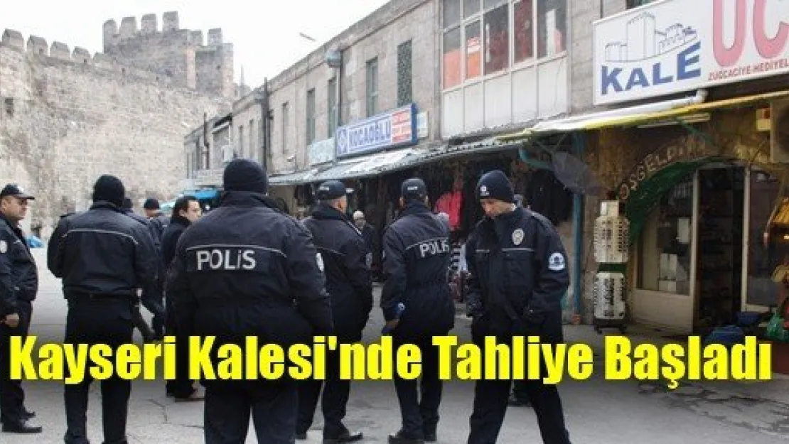 Kayseri Kalesi'nde Tahliye Başladı