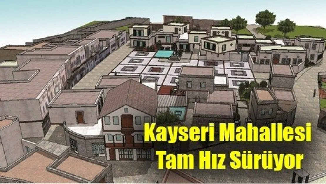 Kayseri Mahallesi Tam Hız Sürüyor