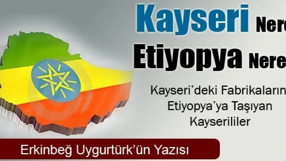 Kayseri Nere, Etiyopya Nere?