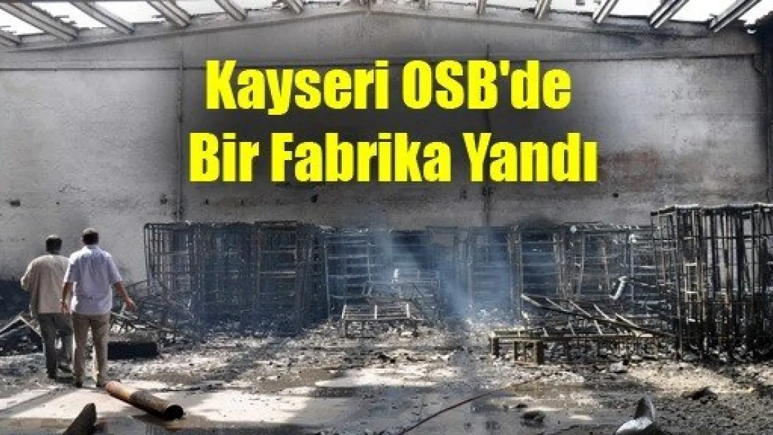 Kayseri OSB'de Bir Fabrika Yandı