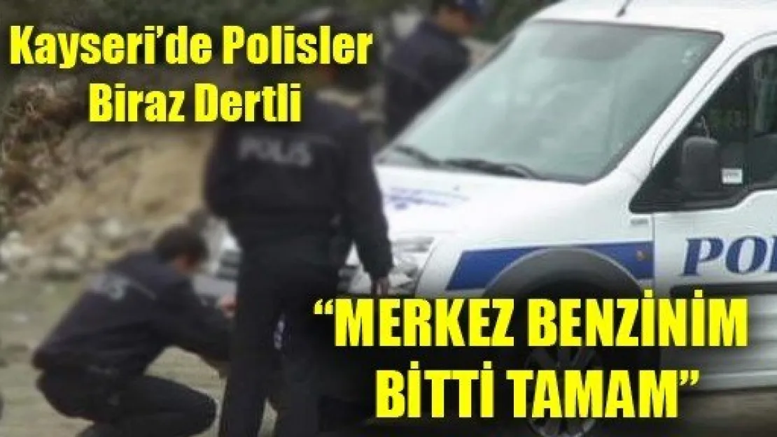 Kayseri Polisinin Benzin Sıkıntısı