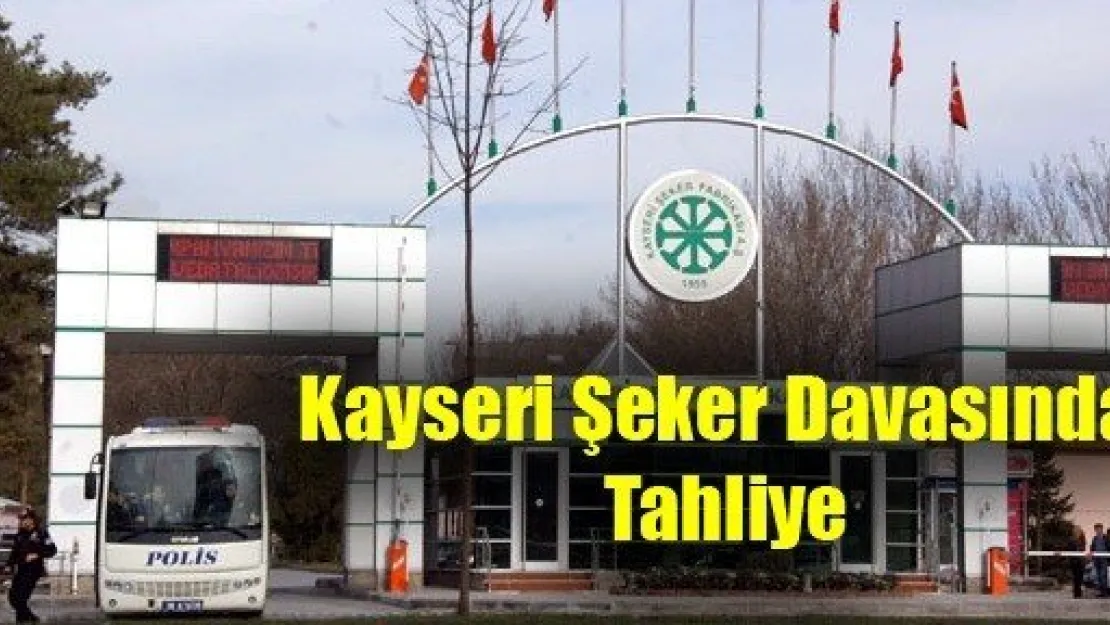 Kayseri Şeker Davasında Tahliye