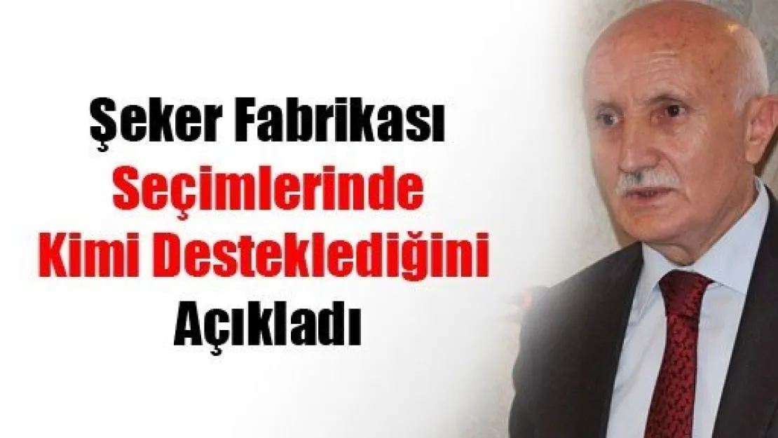 Kayseri Şeker Seçimlerinde Kimi Desteklediğini Açıkladı