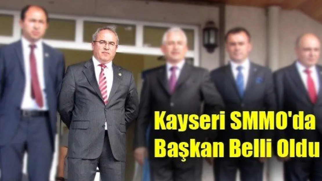 Kayseri SMMO'da Başkan Belli Oldu