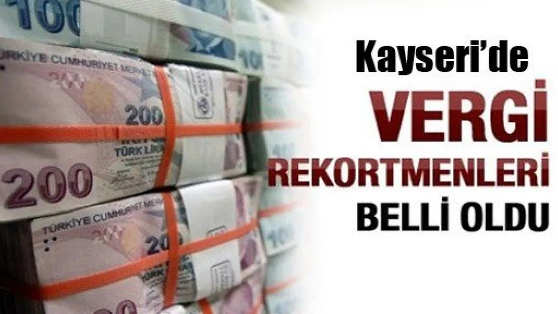 Kayseri Vergi Rekortmenleri Belli Oldu