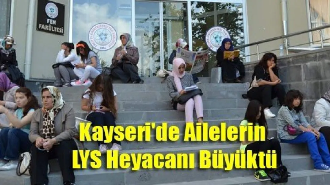 Kayseri'de Ailelerin LYS Heyacanı Büyüktü