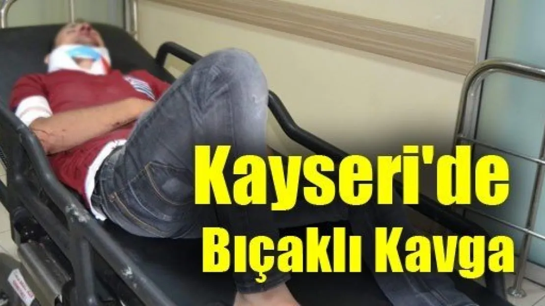 Kayseri'de Bıçaklı Kavga