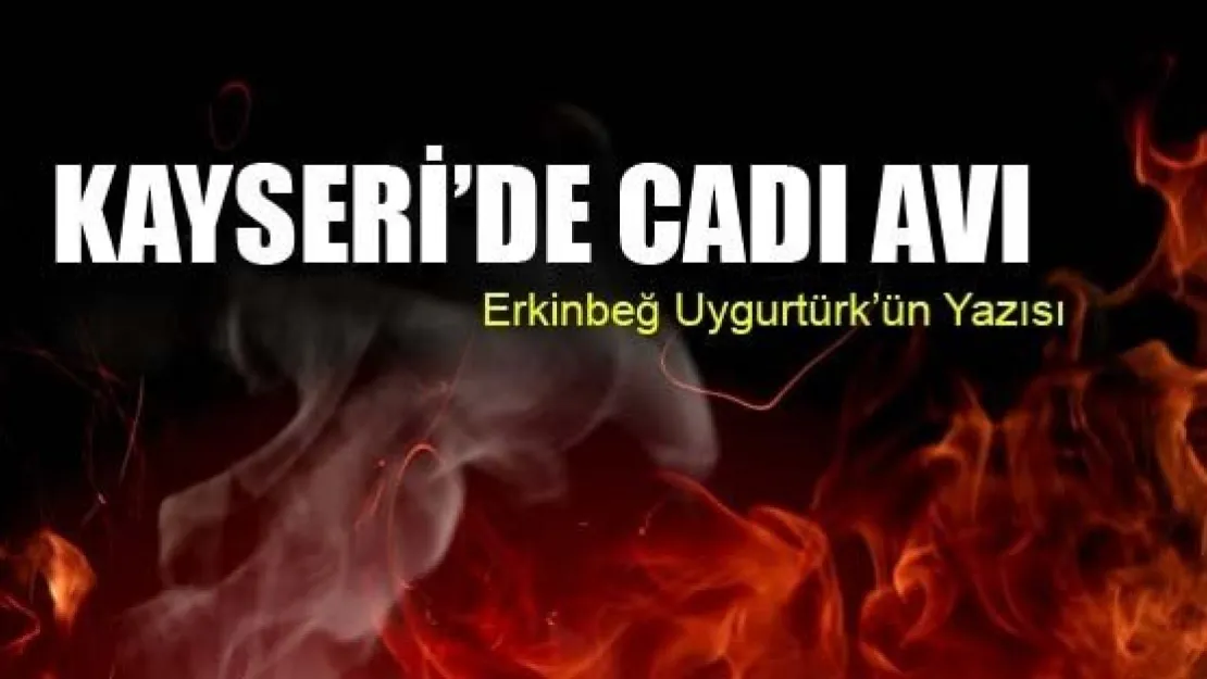 Kayseri'de Cadı Avı