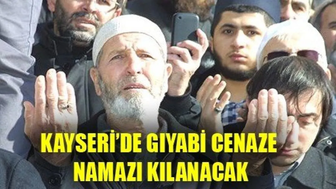 Kayseri'de Gıyabi Cenaze Namazı Kılanacak