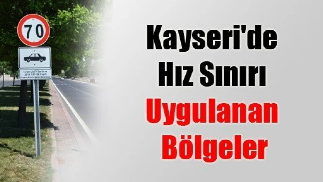 Kayseri'de Hız Sınırı Uygulanan Bölgeler