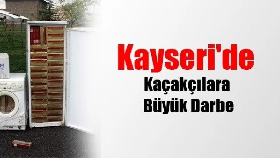 Kayseri'de Kaçakçılara Büyük Darbe